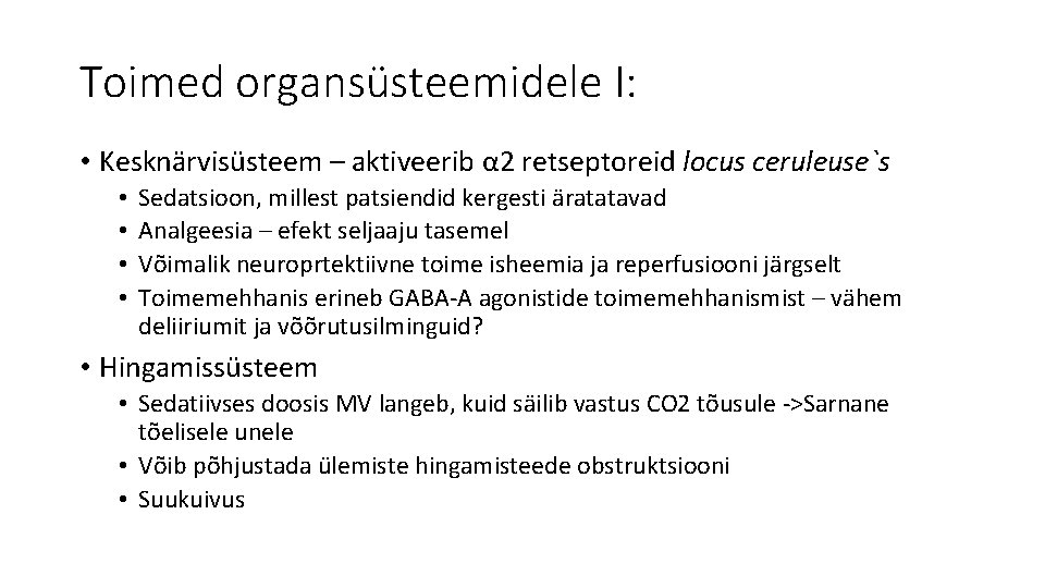 Toimed organsüsteemidele I: • Kesknärvisüsteem – aktiveerib α 2 retseptoreid locus ceruleuse`s • •