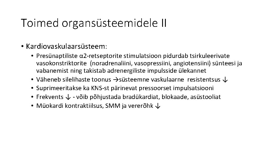 Toimed organsüsteemidele II • Kardiovaskulaarsüsteem: • Presünaptiliste α 2 -retseptorite stimulatsioon pidurdab tsirkuleerivate vasokonstriktorite