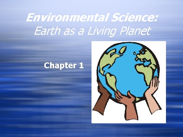 Environmental Science: Earth as a Living Planet Chapter 1 
