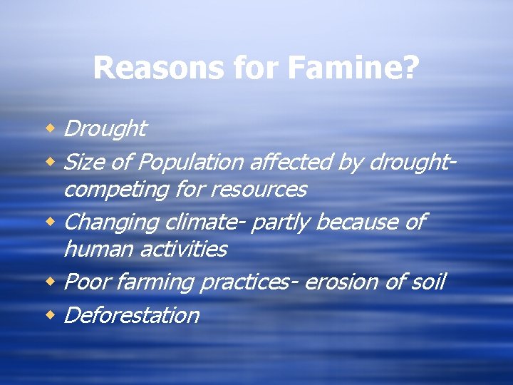 Reasons for Famine? w Drought w Size of Population affected by droughtcompeting for resources