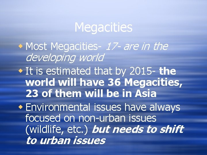 Megacities w Most Megacities- 17 - are in the developing world w It is