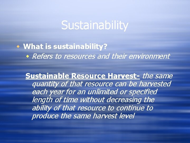 Sustainability w What is sustainability? w Refers to resources and their environment Sustainable Resource