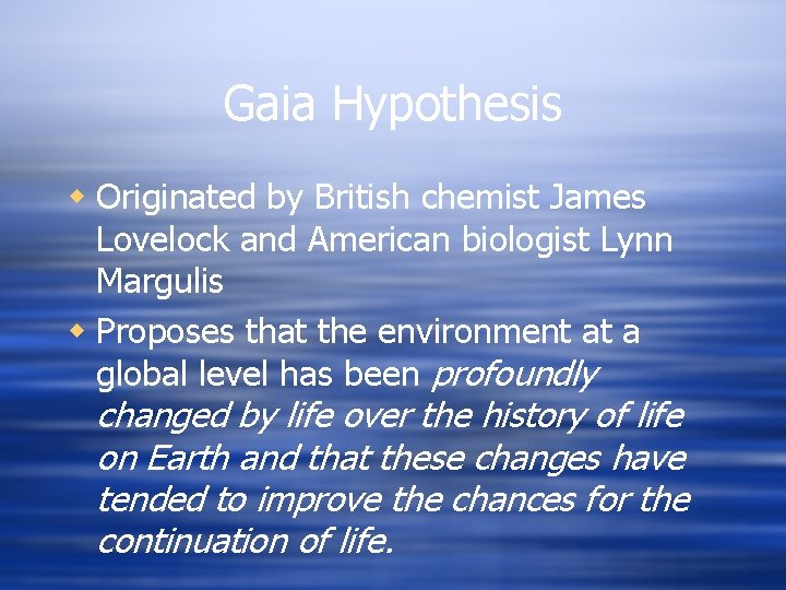 Gaia Hypothesis w Originated by British chemist James Lovelock and American biologist Lynn Margulis