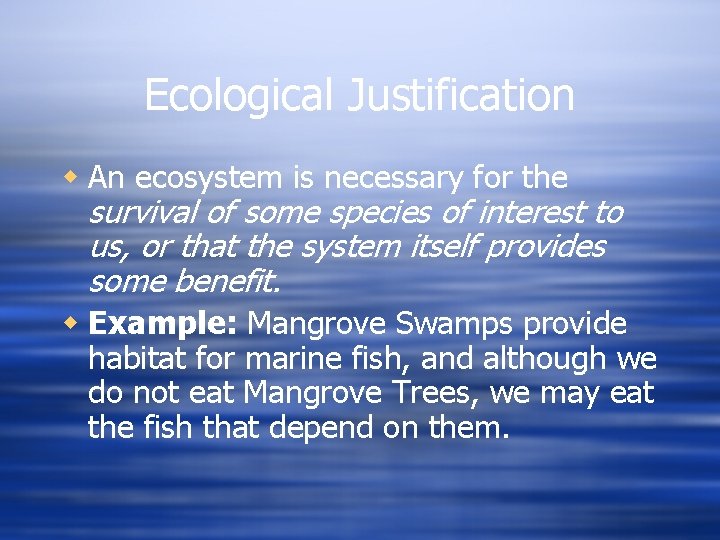 Ecological Justification w An ecosystem is necessary for the survival of some species of
