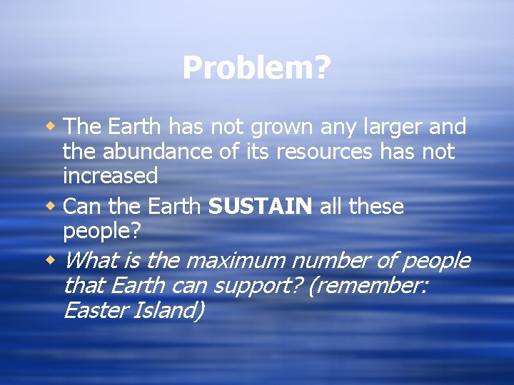 Problem? w The Earth has not grown any larger and the abundance of its