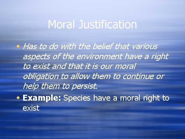 Moral Justification w Has to do with the belief that various aspects of the