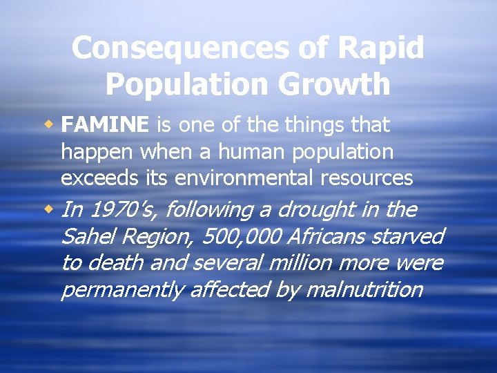 Consequences of Rapid Population Growth w FAMINE is one of the things that happen