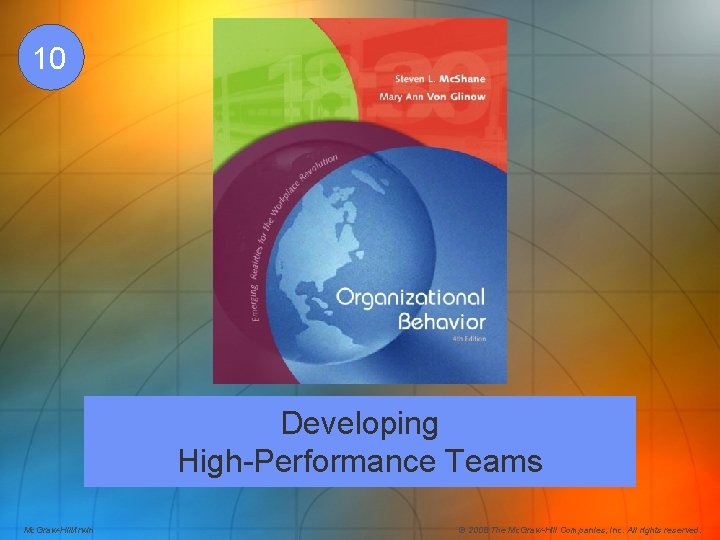10 Developing High-Performance Teams Mc. Graw-Hill/Irwin © 2008 The Mc. Graw-Hill Companies, Inc. All