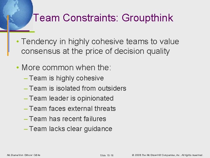 Team Constraints: Groupthink • Tendency in highly cohesive teams to value consensus at the