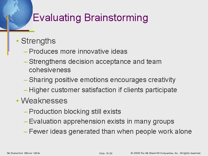 Evaluating Brainstorming • Strengths – Produces more innovative ideas – Strengthens decision acceptance and