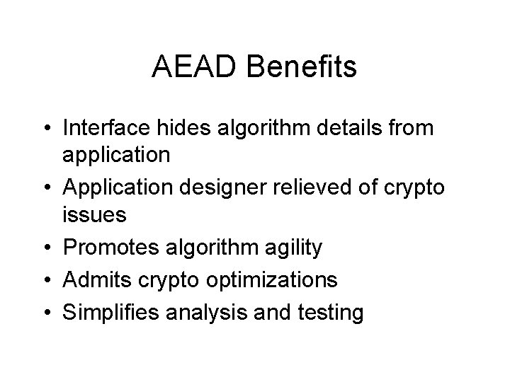 AEAD Benefits • Interface hides algorithm details from application • Application designer relieved of