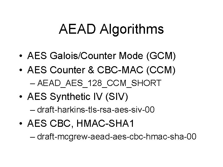 AEAD Algorithms • AES Galois/Counter Mode (GCM) • AES Counter & CBC-MAC (CCM) –