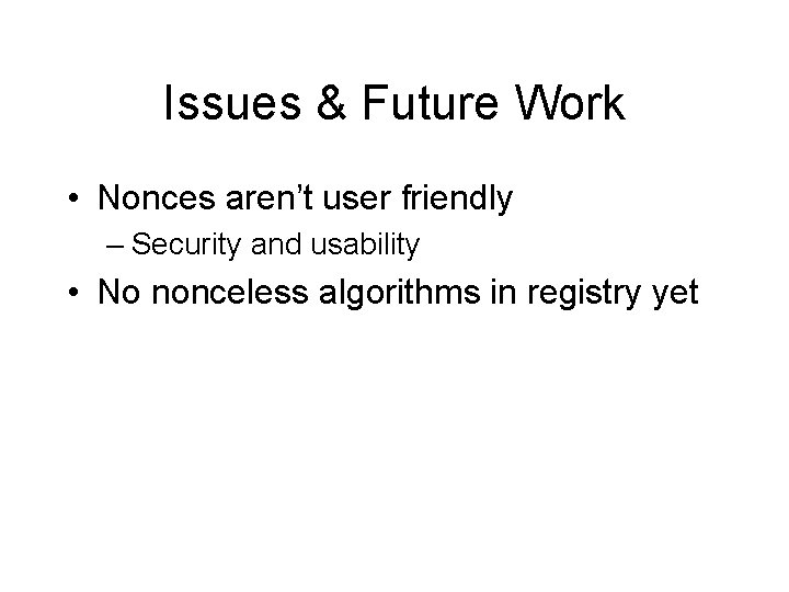 Issues & Future Work • Nonces aren’t user friendly – Security and usability •