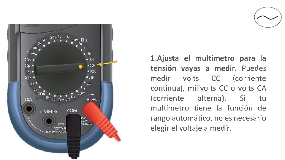 1. Ajusta el multímetro para la tensión vayas a medir. Puedes medir volts CC 1. Ajusta el multímetro para la tensión vayas a medir. Puedes medir volts CC