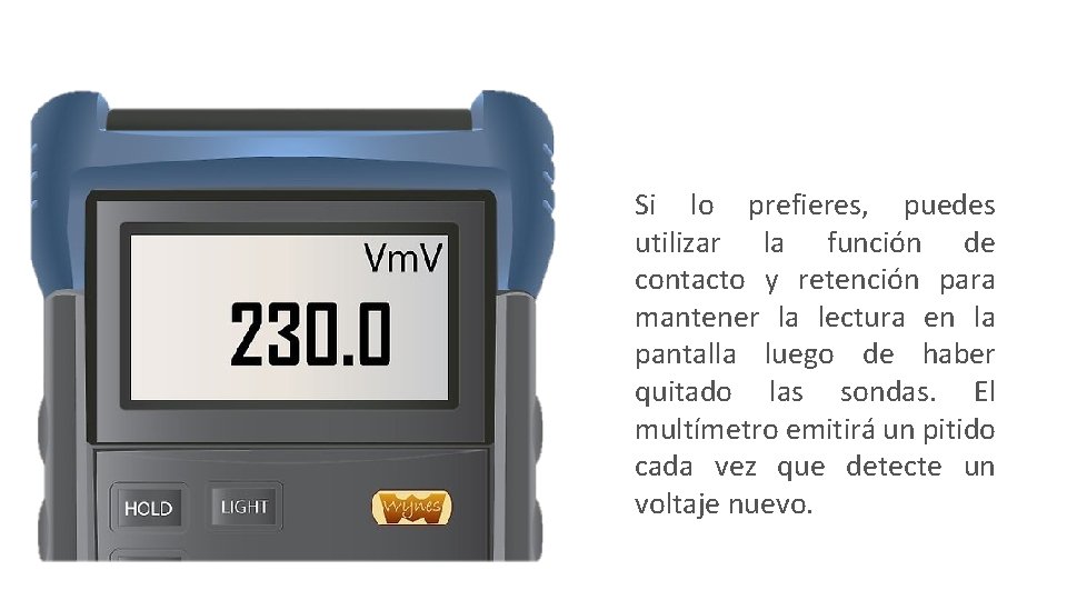 Si lo prefieres, puedes utilizar la función de contacto y retención para mantener la Si lo prefieres, puedes utilizar la función de contacto y retención para mantener la