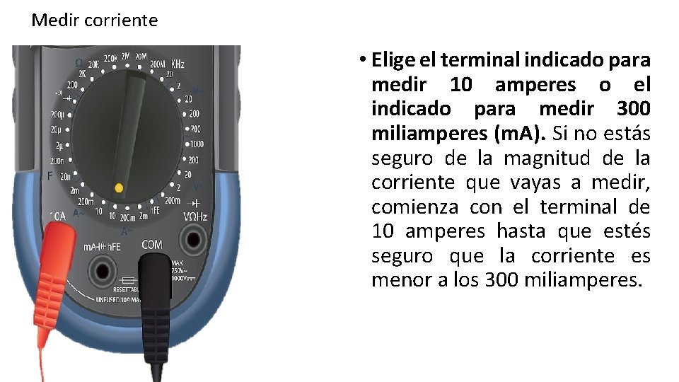 Medir corriente • Elige el terminal indicado para medir 10 amperes o el indicado Medir corriente • Elige el terminal indicado para medir 10 amperes o el indicado