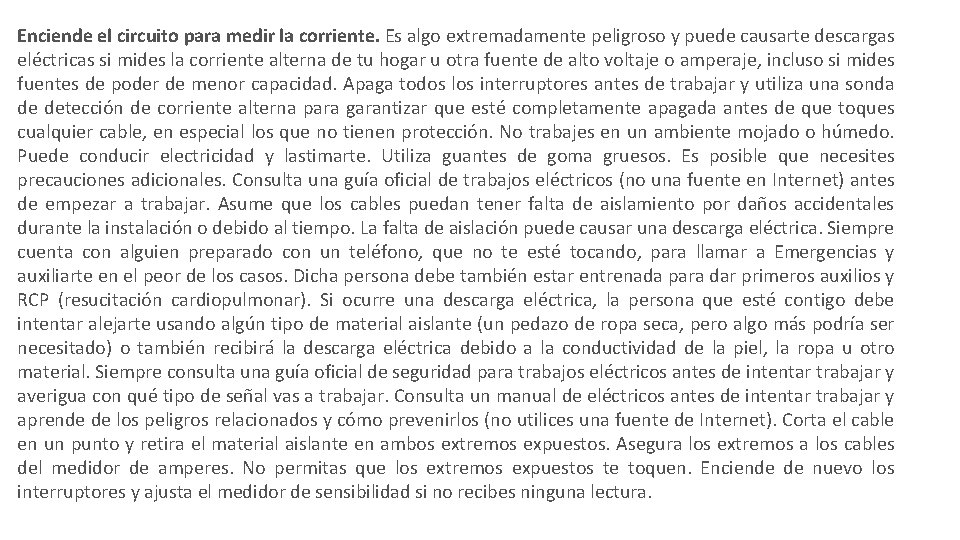 Enciende el circuito para medir la corriente. Es algo extremadamente peligroso y puede causarte Enciende el circuito para medir la corriente. Es algo extremadamente peligroso y puede causarte
