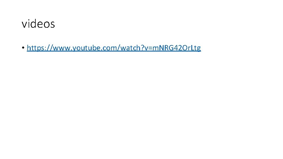 videos • https: //www. youtube. com/watch? v=m. NRG 42 Or. Ltg videos • https: //www. youtube. com/watch? v=m. NRG 42 Or. Ltg