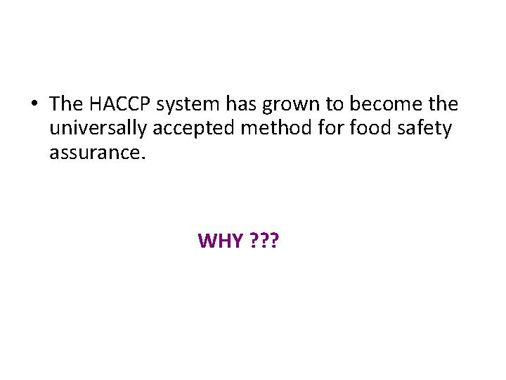  • The HACCP system has grown to become the universally accepted method for