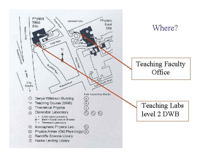 Where? Teaching Faculty Office Teaching Labs level 2 DWB 