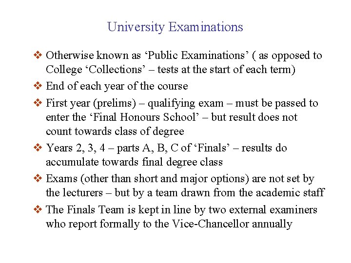 University Examinations v Otherwise known as ‘Public Examinations’ ( as opposed to College ‘Collections’