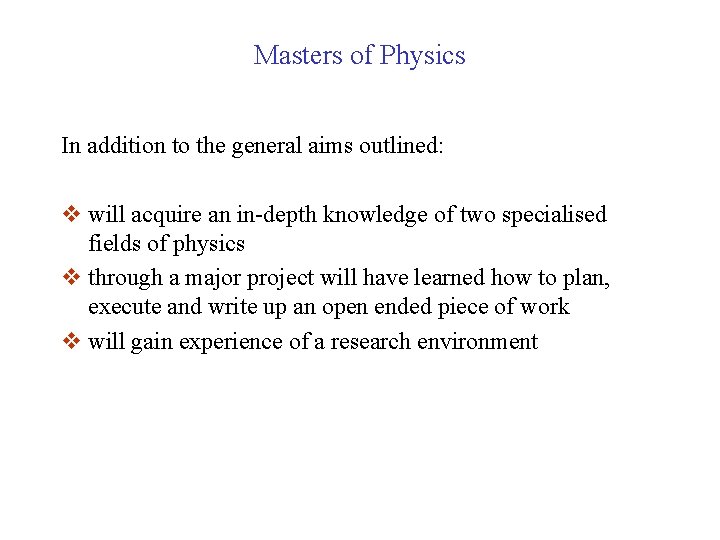 Masters of Physics In addition to the general aims outlined: v will acquire an