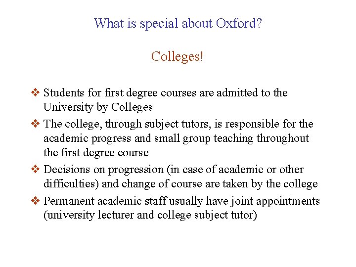 What is special about Oxford? Colleges! v Students for first degree courses are admitted