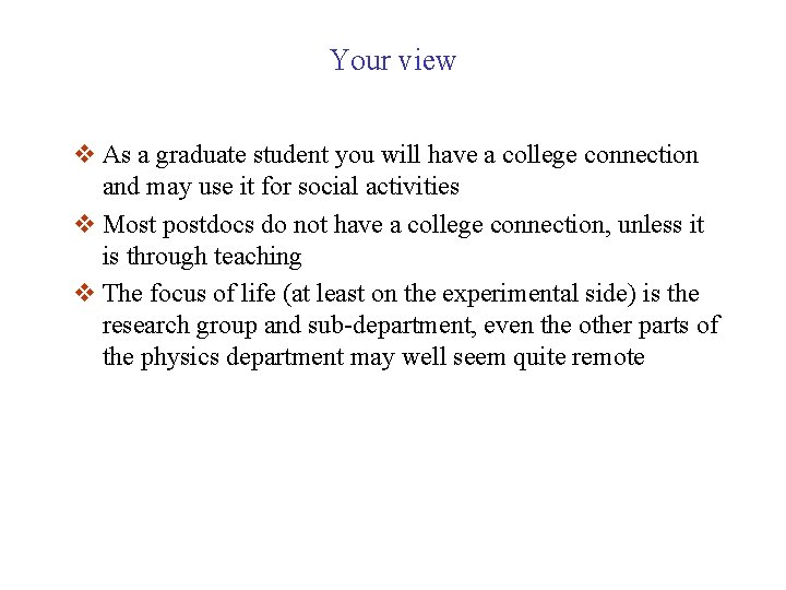 Your view v As a graduate student you will have a college connection and