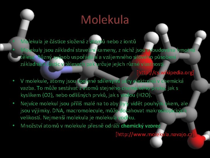 Molekula • Molekula je částice složená z atomů nebo z iontů • Molekuly jsou Molekula • Molekula je částice složená z atomů nebo z iontů • Molekuly jsou