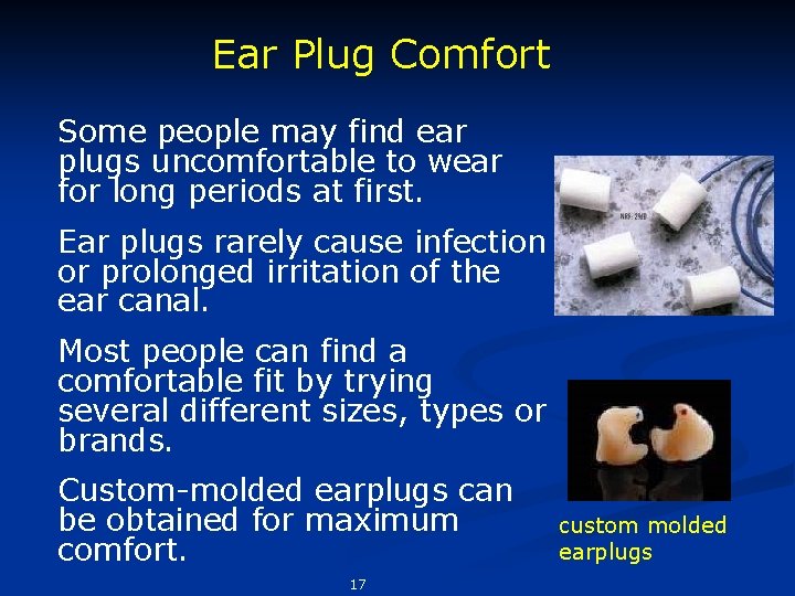 Ear Plug Comfort Some people may find ear plugs uncomfortable to wear for long