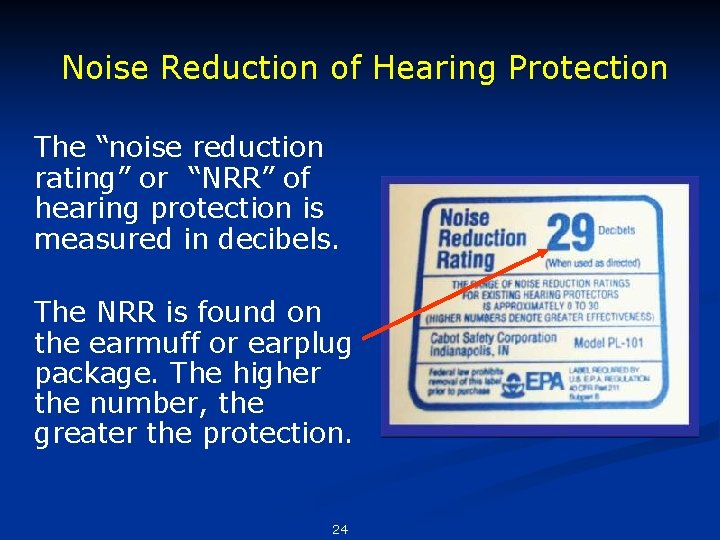 Noise Reduction of Hearing Protection The “noise reduction rating” or “NRR” of hearing protection