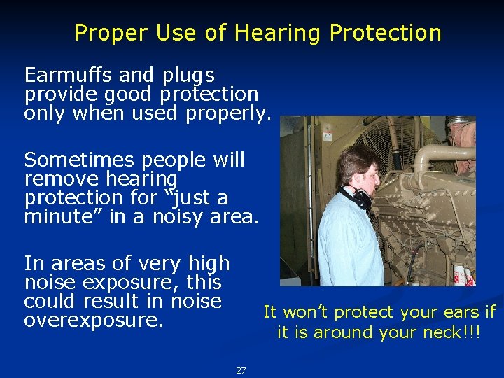 Proper Use of Hearing Protection Earmuffs and plugs provide good protection only when used