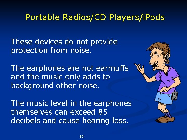 Portable Radios/CD Players/i. Pods These devices do not provide protection from noise. The earphones