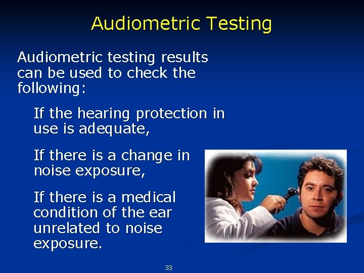 Audiometric Testing Audiometric testing results can be used to check the following: If the
