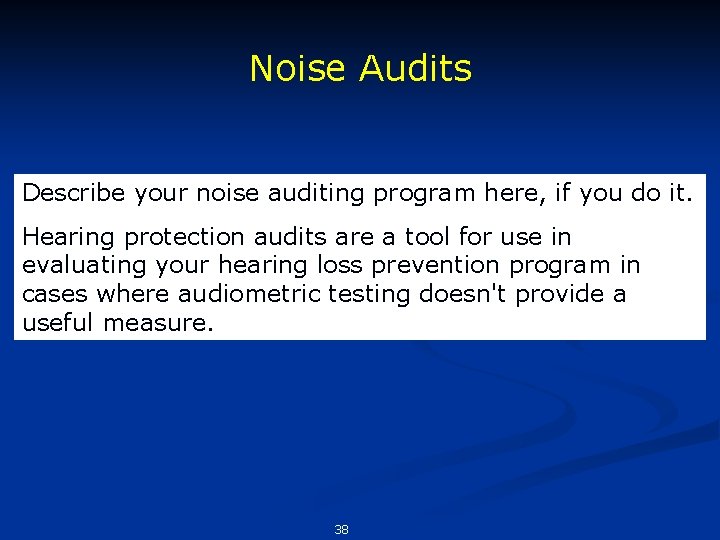 Noise Audits Describe your noise auditing program here, if you do it. Hearing protection