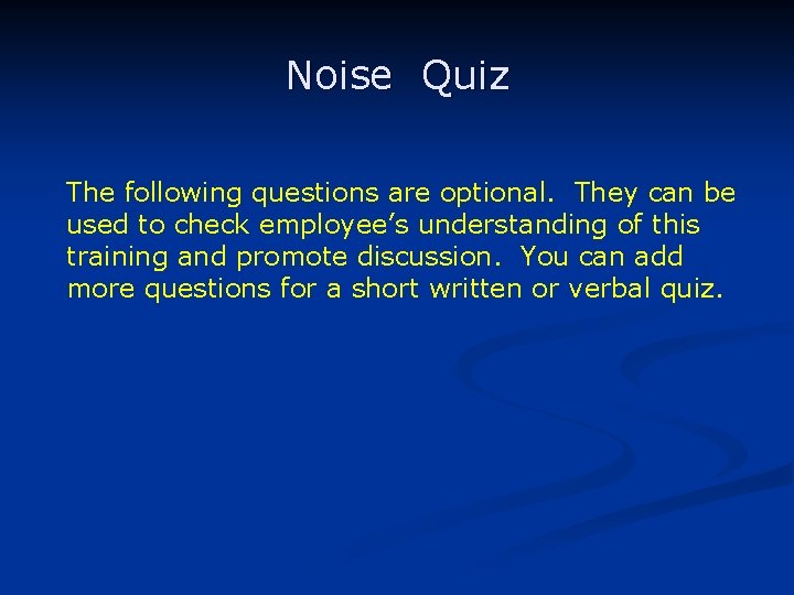 Noise Quiz The following questions are optional. They can be used to check employee’s