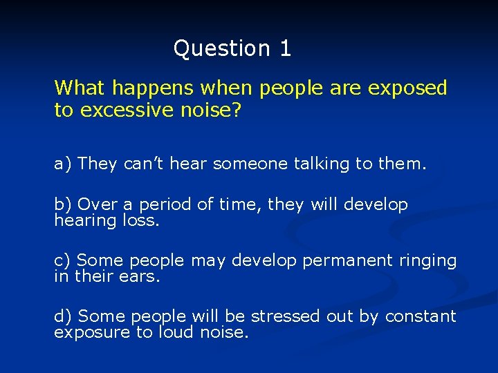 Question 1 What happens when people are exposed to excessive noise? a) They can’t