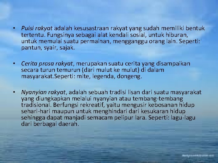  • Puisi rakyat adalah kesusastraan rakyat yang sudah memiliki bentuk tertentu. Fungsinya sebagai