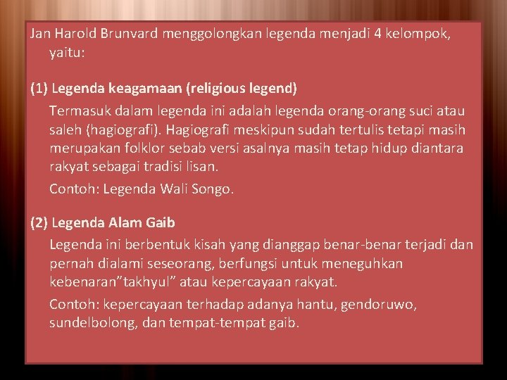 Jan Harold Brunvard menggolongkan legenda menjadi 4 kelompok, yaitu: (1) Legenda keagamaan (religious legend) Jan Harold Brunvard menggolongkan legenda menjadi 4 kelompok, yaitu: (1) Legenda keagamaan (religious legend)