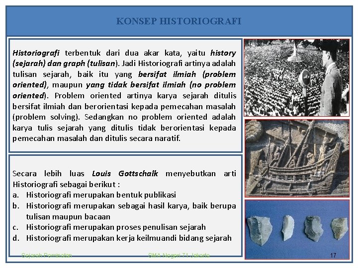 KONSEP HISTORIOGRAFI Historiografi terbentuk dari dua akar kata, yaitu history (sejarah) dan graph (tulisan).