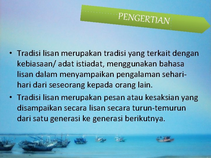  PENGERTIAN • Tradisi lisan merupakan tradisi yang terkait dengan kebiasaan/ adat istiadat, menggunakan