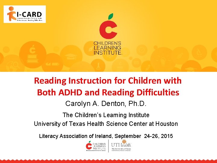 Reading Instruction for Children with Both ADHD and Reading Difficulties Carolyn A. Denton, Ph.