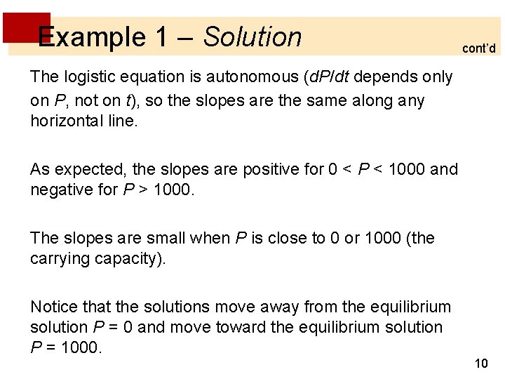 Example 1 – Solution cont’d The logistic equation is autonomous (d. P/dt depends only