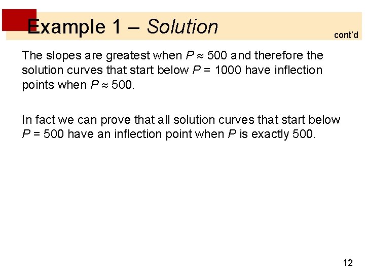 Example 1 – Solution cont’d The slopes are greatest when P 500 and therefore