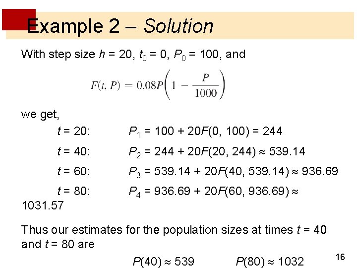 Example 2 – Solution With step size h = 20, t 0 = 0,