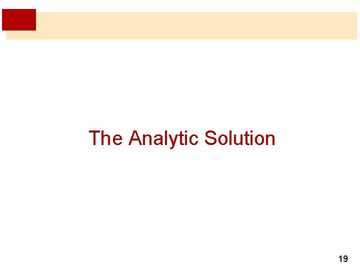 The Analytic Solution 19 