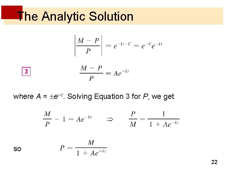 The Analytic Solution where A = e–c. Solving Equation 3 for P, we get