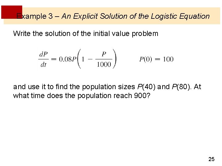 Example 3 – An Explicit Solution of the Logistic Equation Write the solution of