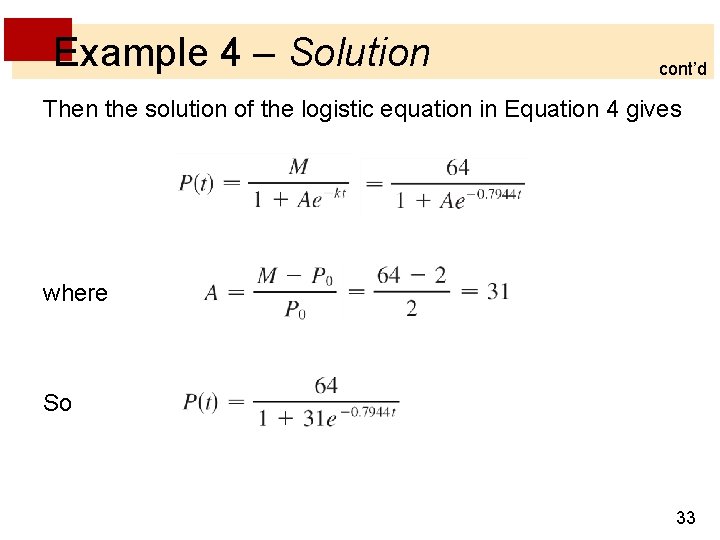 Example 4 – Solution cont’d Then the solution of the logistic equation in Equation