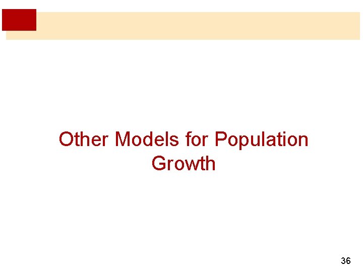 Other Models for Population Growth 36 